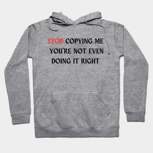 Stop Copying Me You're Not Even Doing It Right T-shirt essentiel Hoodie by vyoub_art